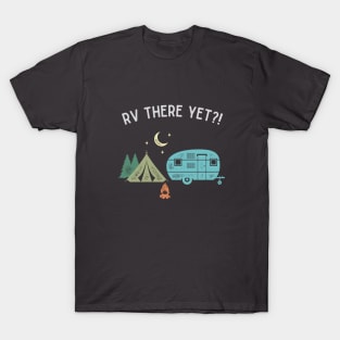 RV There Yet?! T-Shirt